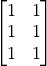 \begin{bmatrix} 1 & 1 \\ 1 & 1 \\ 1 & 1 \end{bmatrix}